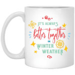 It's Always Better White Mug 11 oz.