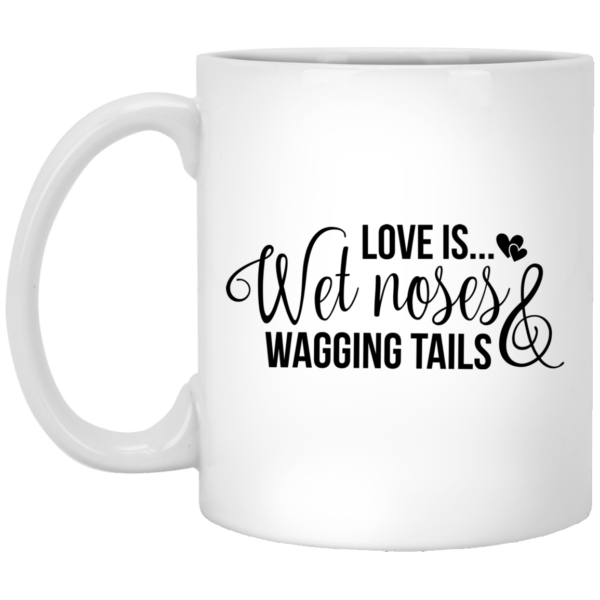 Love Is Wet Noses & Wagging Tails White Mug