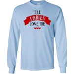 Ladies Love Me Gildan LS Ultra Cotton T-Shirt