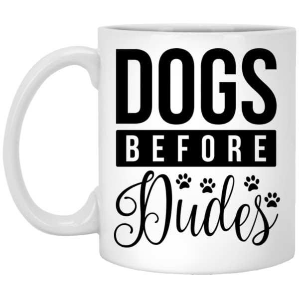 Dogs Before Dudes White Mug 11 oz.