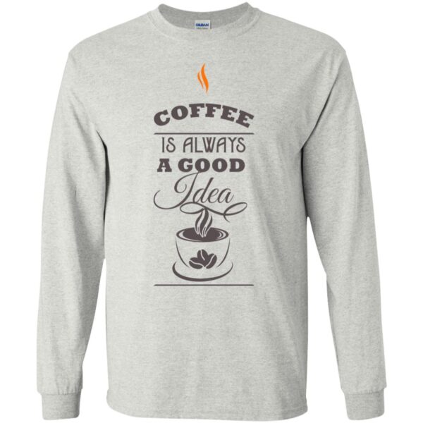 Coffee Is Always Good Idea T-Shirt
