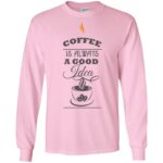 Coffee Is Always Good Idea T-Shirt
