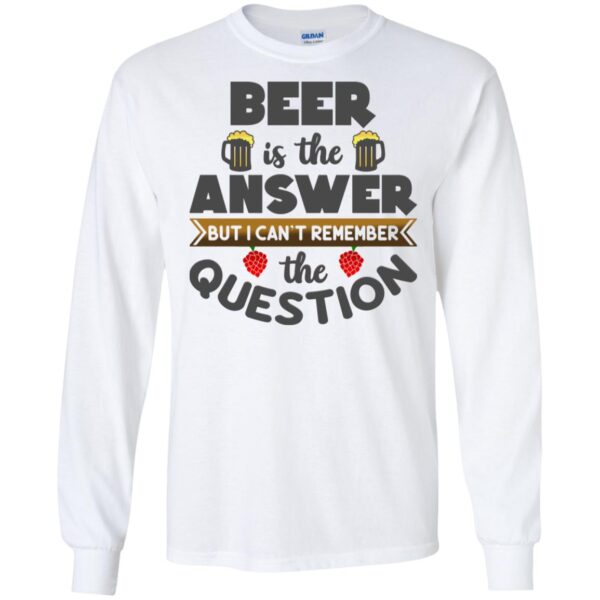 Beer Is The Answer T-Shirt