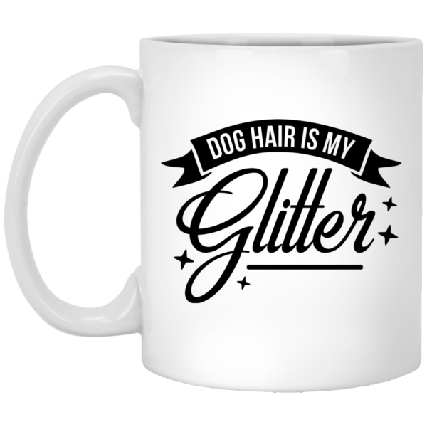 Dog Is My Glitter White Mug 11 oz.