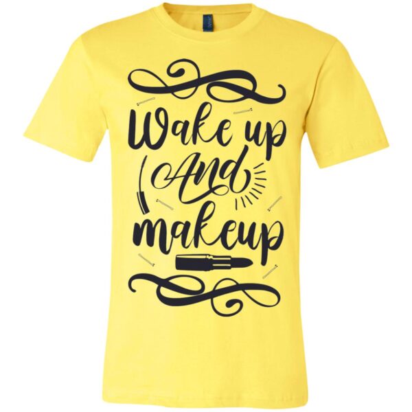 Wakeup And Makeup Bella + Canvas Unisex Jersey SS T-Shirt