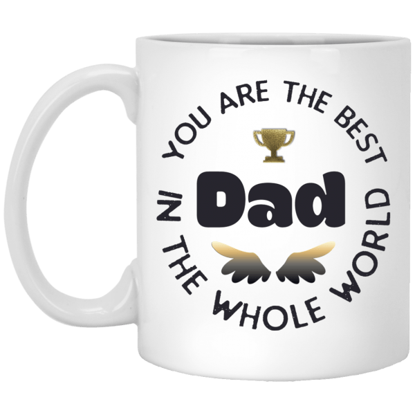 You Are The Best Dad White Mug 11 oz.