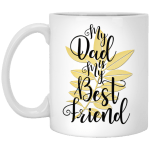 My Dad Is My Best Friend White Mug 11 oz.