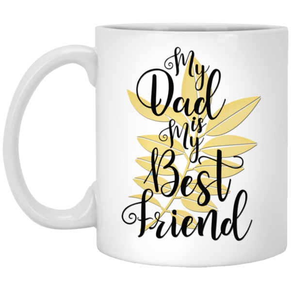 My Dad Is My Best Friend White Mug 11 oz.