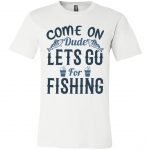 Lets Go Fishing Unisex Jersey T-Shirt
