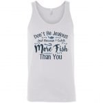 Don't Be Jealous Fishing Unisex Tank Top