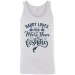 Daddy Love Me More Than Fishing Unisex Tank Top