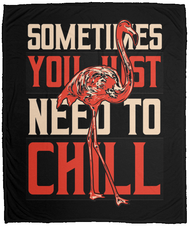 Fleece Blanket Sometimes You Just Need To Chill