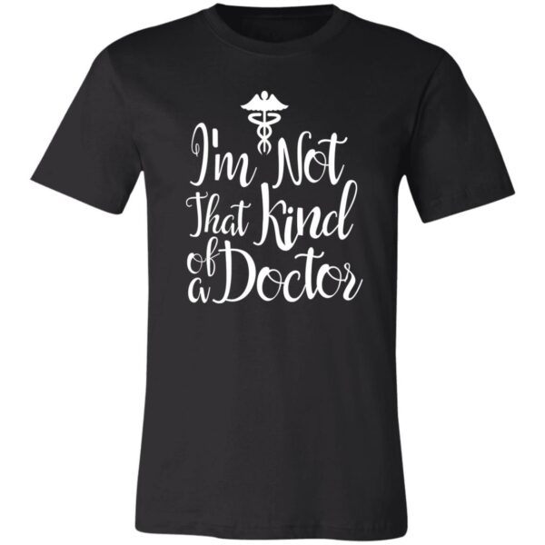 I Am Not That Kind Of Doctor Unisex T-Shirt