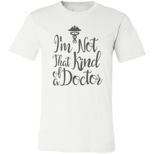 I Am Not That Kind Of Doctor White Unisex T-Shirt