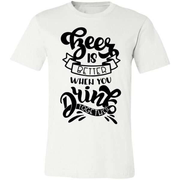 Beer Is Better Unisex T-Shirt