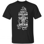 Don't Dream Your Life Unisex T-Shirt
