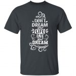 Don't Dream Your Life Unisex T-Shirt