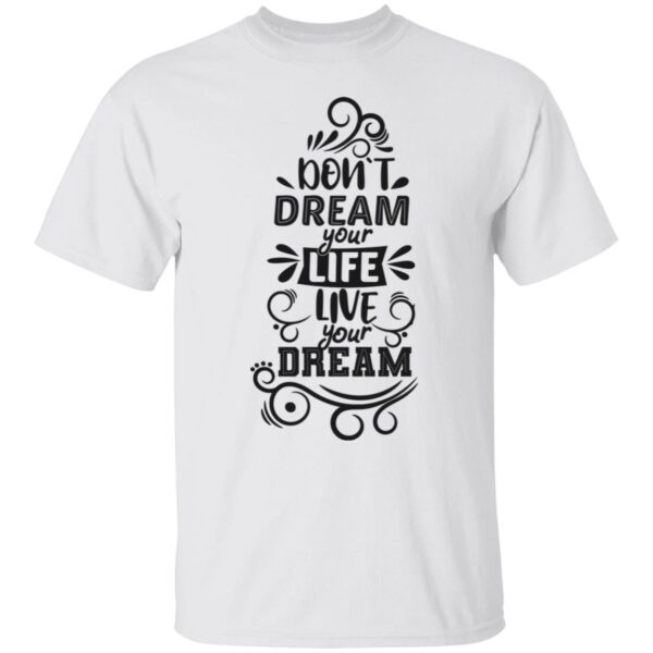 Don't Dream Your Life Unisex T-Shirt