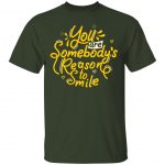 Unisex T-Shirt You Are Somebody's Reason To Smile
