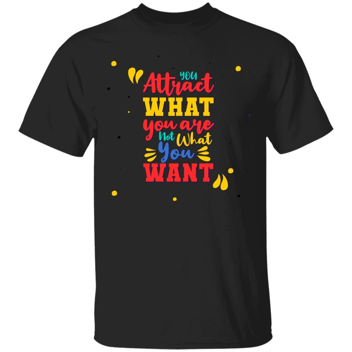 Unisex T-Shirt You Attract What You Are