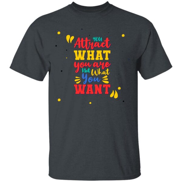 Unisex T-Shirt You Attract What You Are