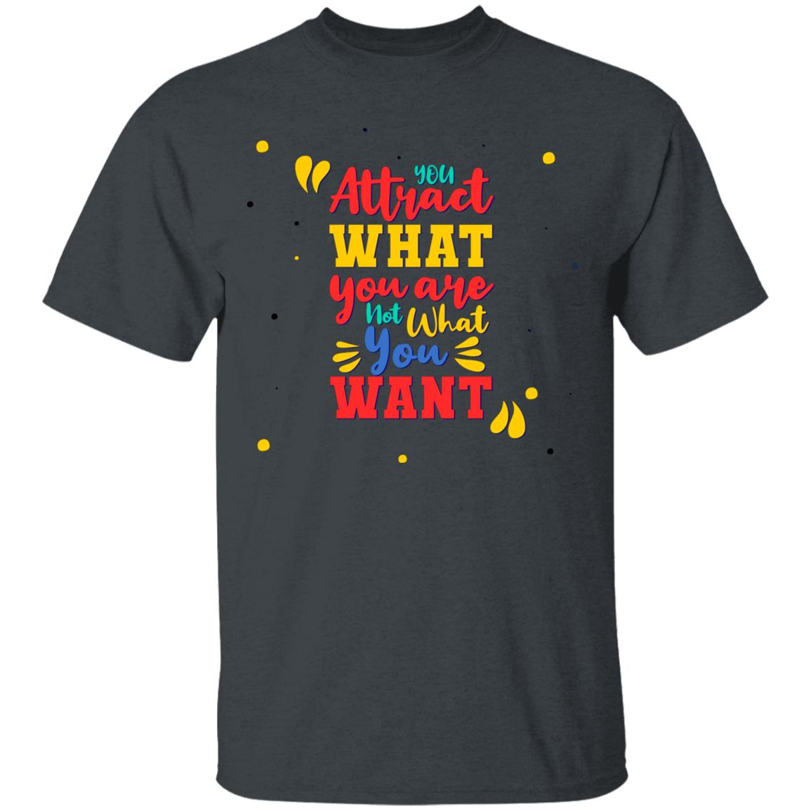 Unisex T-Shirt You Attract What You Are
