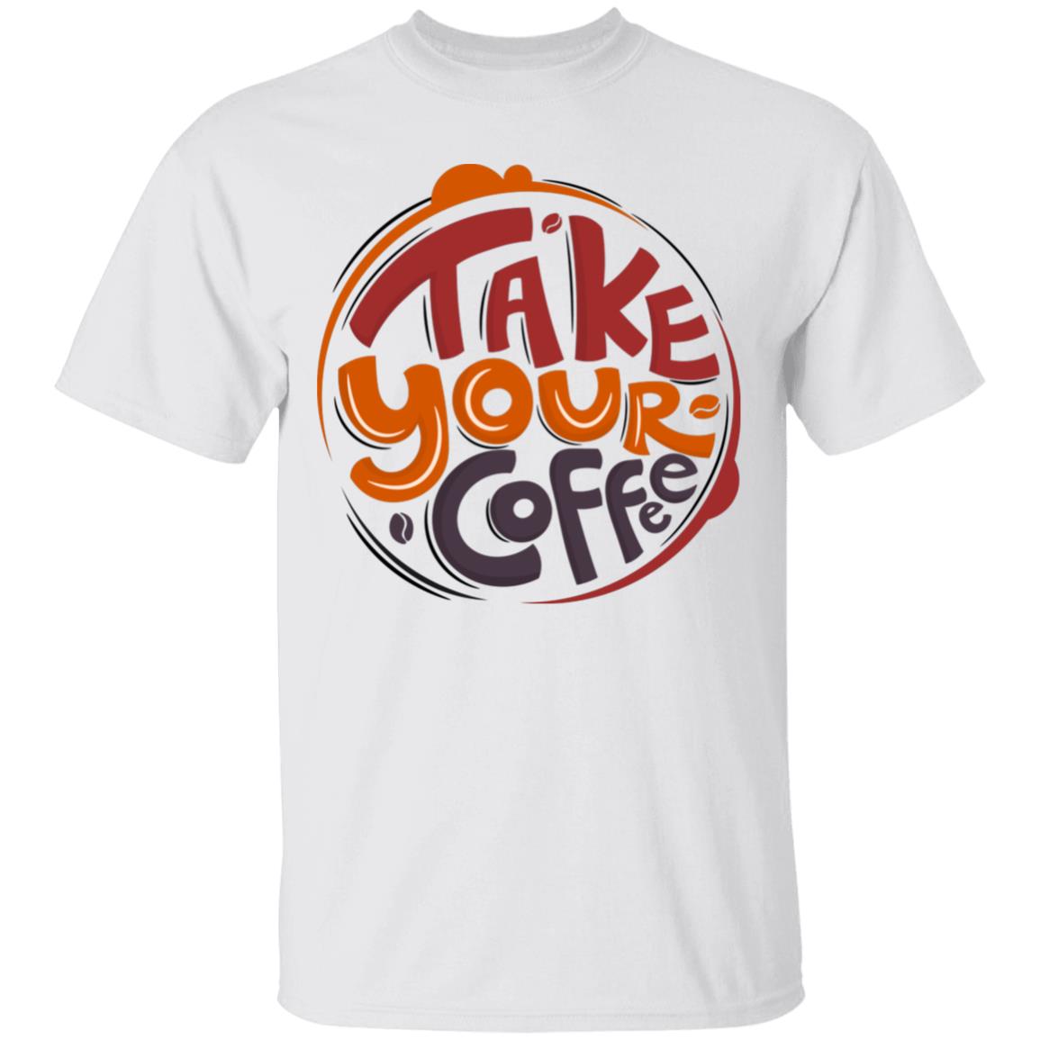 Take Your Coffee Unisex T-Shirt