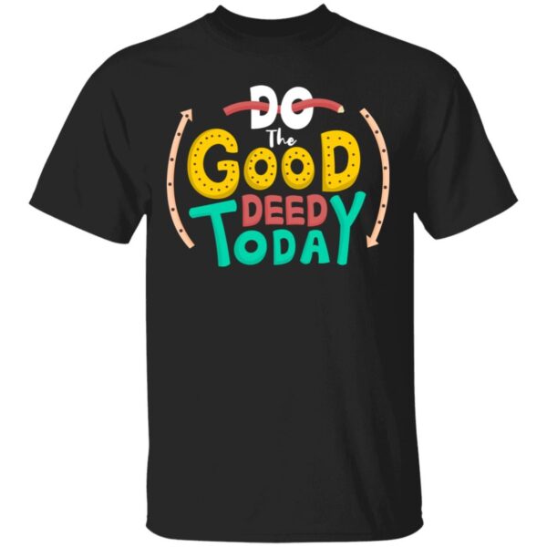 Unisex T-Shirt Do The Good Deed Today