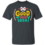 Unisex T-Shirt Do The Good Deed Today