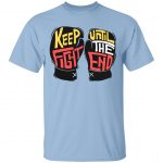 Keep Fight Until The End Unisex T-Shirt