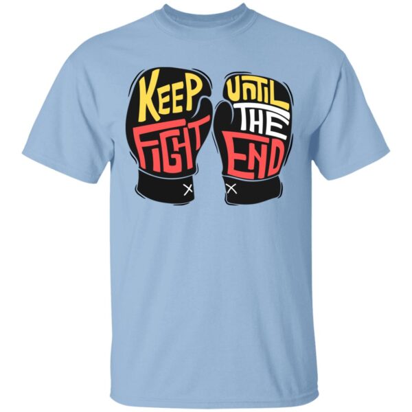Keep Fight Until The End Unisex T-Shirt