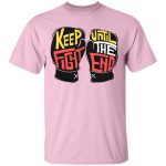 Keep Fight Until The End Unisex T-Shirt