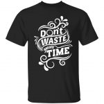 Don't Waste Your Time Regular Unisex T-Shirt
