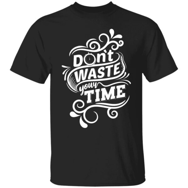 Don't Waste Your Time Regular Unisex T-Shirt