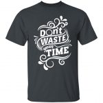 Don't Waste Your Time Regular Unisex T-Shirt