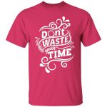 Don't Waste Your Time Regular Unisex T-Shirt