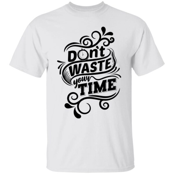 Don't Waste Your Time Unisex T-Shirt