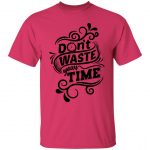 Don't Waste Your Time Unisex T-Shirt