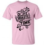 Don't Waste Your Time Unisex T-Shirt