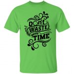 Don't Waste Your Time Unisex T-Shirt