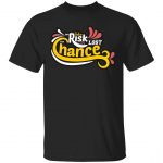 Take Risk Or Lost Chance Unisex T-Shirt