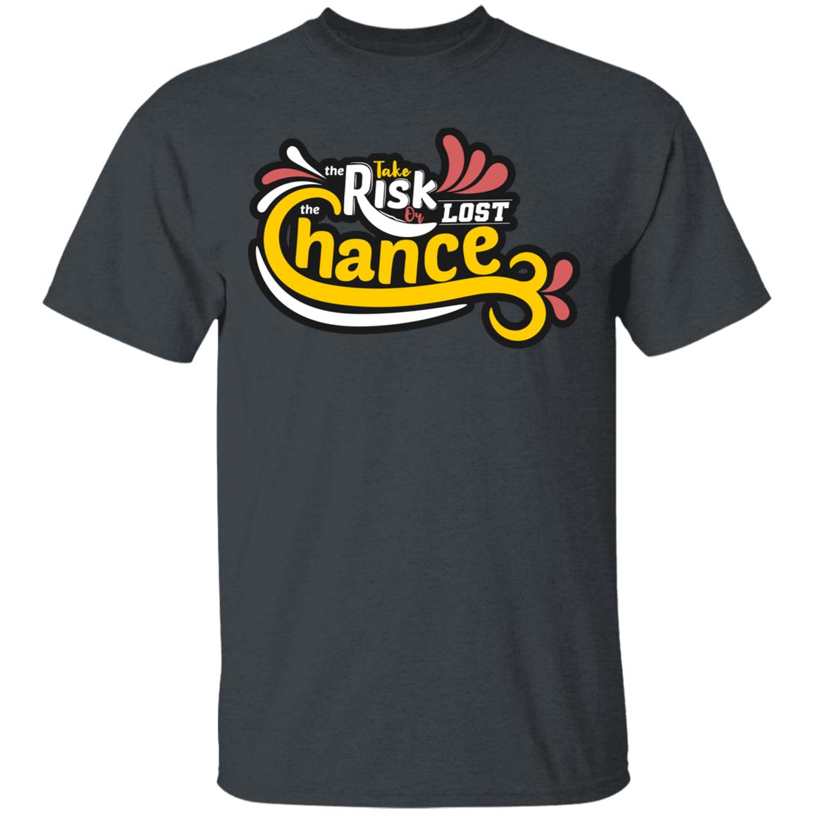 Take Risk Or Lost Chance Unisex T-Shirt