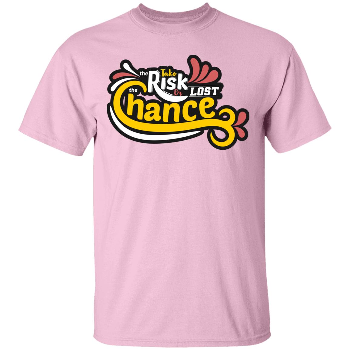 Take Risk Or Lost Chance Unisex T-Shirt