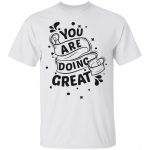You Are Doing Great Cool Unisex T-Shirt