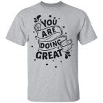 You Are Doing Great Cool Unisex T-Shirt