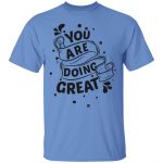 You Are Doing Great Cool Unisex T-Shirt