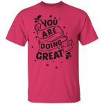 You Are Doing Great Cool Unisex T-Shirt