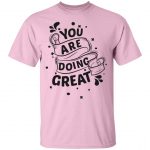 You Are Doing Great Cool Unisex T-Shirt