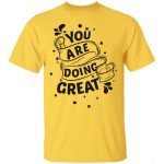 You Are Doing Great Cool Unisex T-Shirt