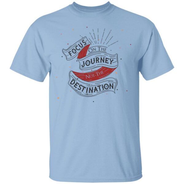 Focus On The Journey Unisex T-Shirt